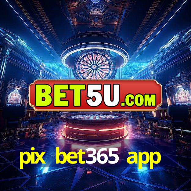 pix bet365 app